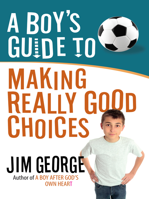 Title details for A Boy's Guide to Making Really Good Choices by Jim George - Wait list